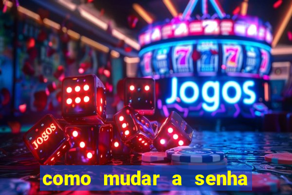 como mudar a senha de saque do jogo do tigre